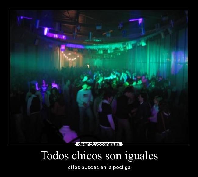 Todos chicos son iguales - si los buscas en la pocilga