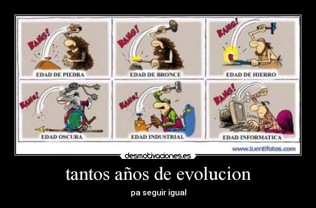 tantos años de evolucion -
