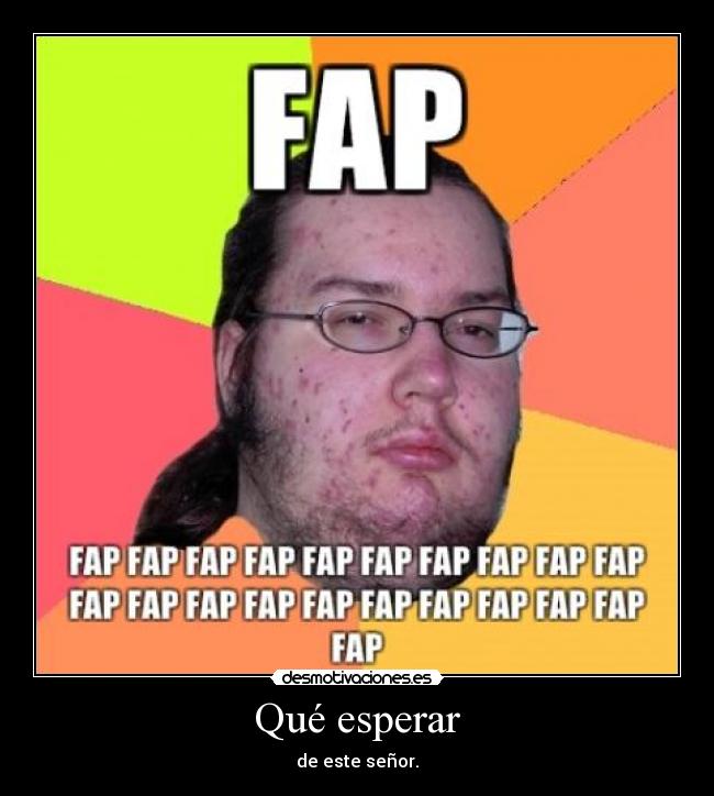 Qué esperar - de este señor.