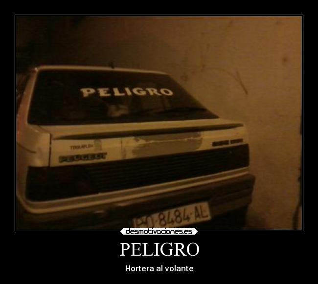 PELIGRO - Hortera al volante