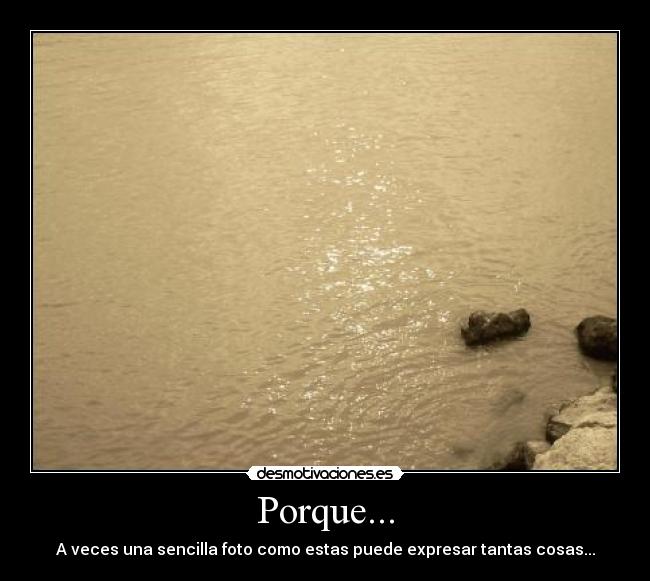 Porque... - A veces una sencilla foto como estas puede expresar tantas cosas...