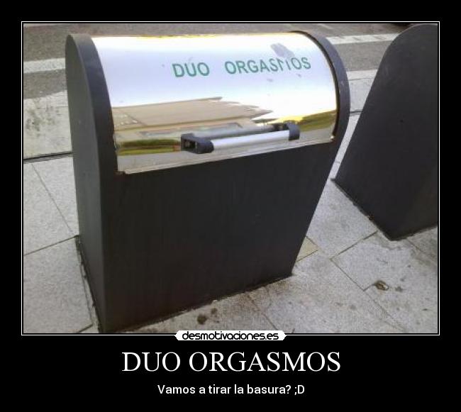 DUO ORGASMOS - Vamos a tirar la basura? ;D