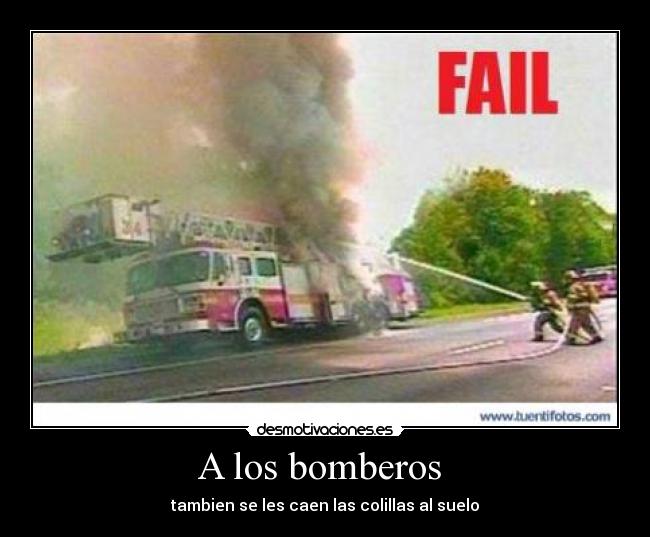 A los bomberos  - tambien se les caen las colillas al suelo
