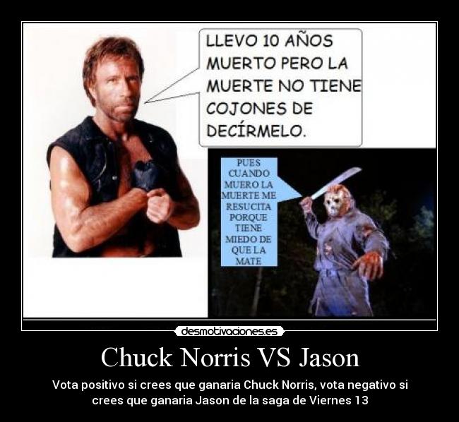 Chuck Norris VS Jason - Vota positivo si crees que ganaria Chuck Norris, vota negativo si crees que ganaria Jason de la saga de Viernes 13