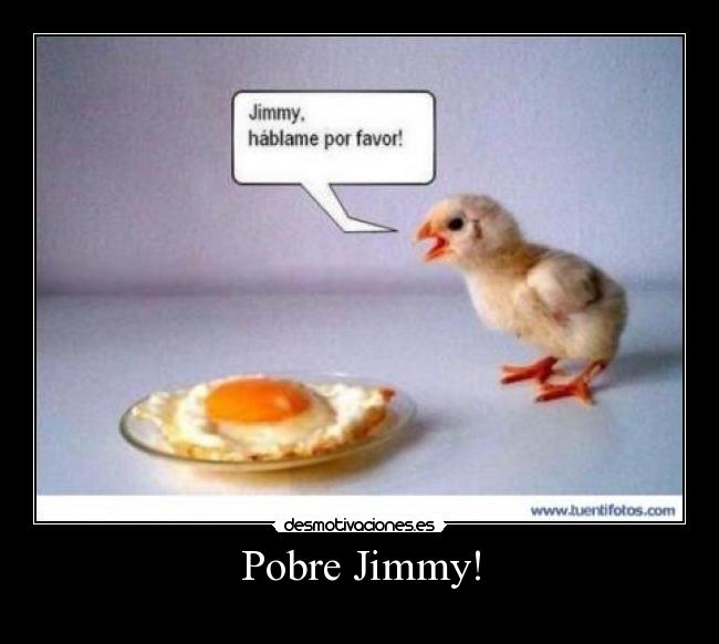 Pobre Jimmy! -