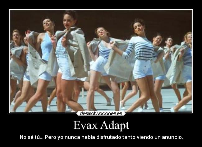 Evax Adapt - No sé tú... Pero yo nunca había disfrutado tanto viendo un anuncio.