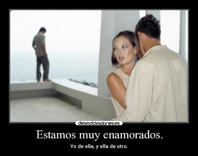 carteles estar estamos muy enamorados amor infidelidad triangulo amoroso ella el otro desmotivaciones