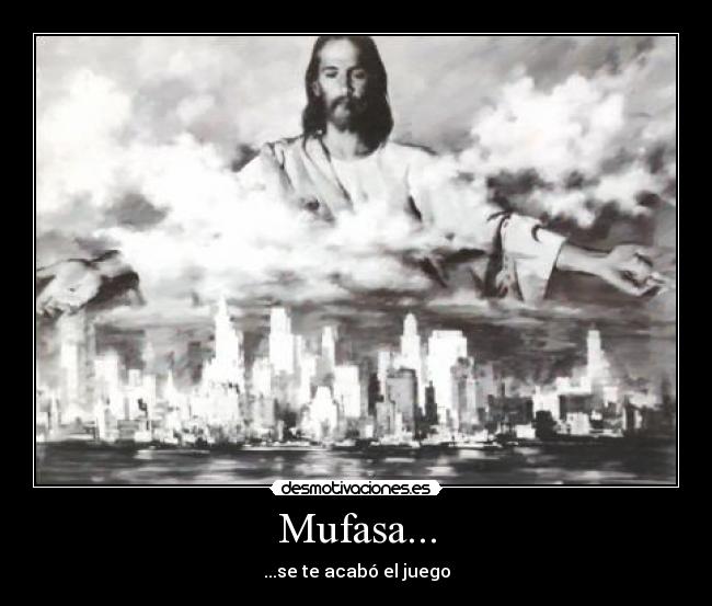 Mufasa... - ...se te acabó el juego