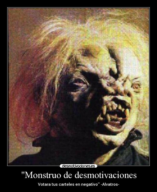Monstruo de desmotivaciones - Votara tus carteles en negativo -Alvatros-