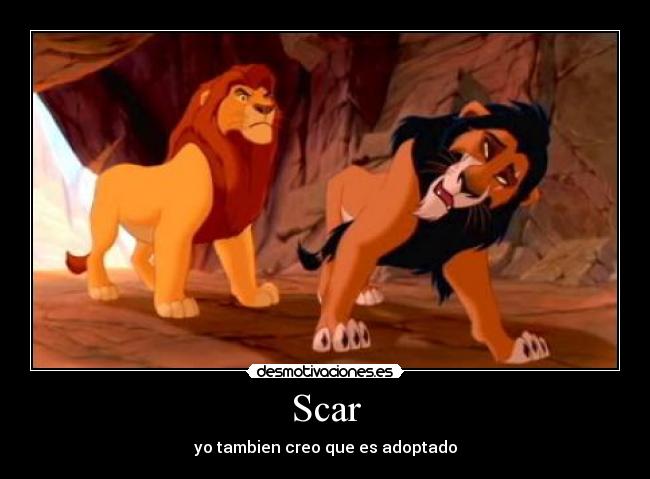 Scar - yo tambien creo que es adoptado