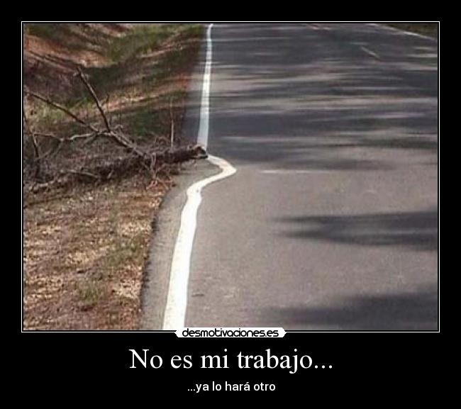 No es mi trabajo... - 