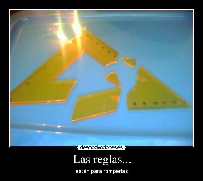 Las reglas... - están para romperlas