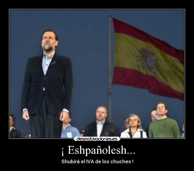 ¡ Eshpañolesh... - Shubirá el IVA de los chuches !