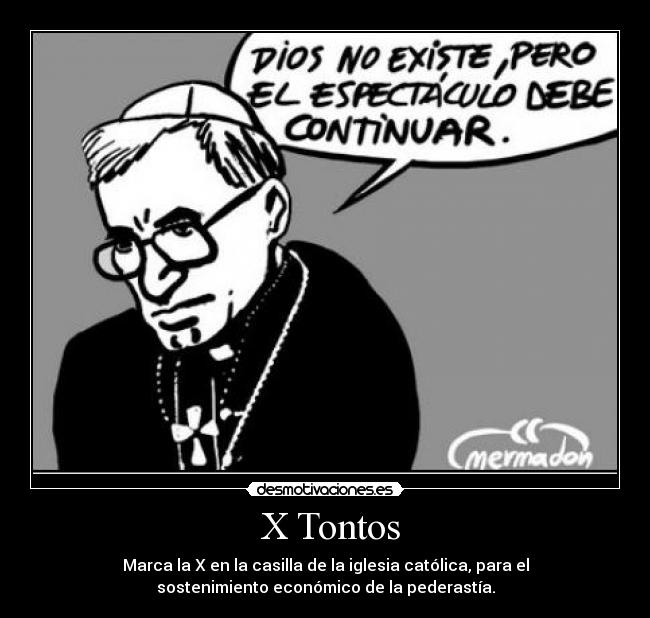 X Tontos - Marca la X en la casilla de la iglesia católica, para el sostenimiento económico de la pederastía.