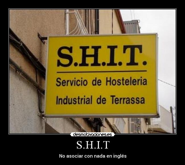 S.H.I.T - No asociar con nada en inglés