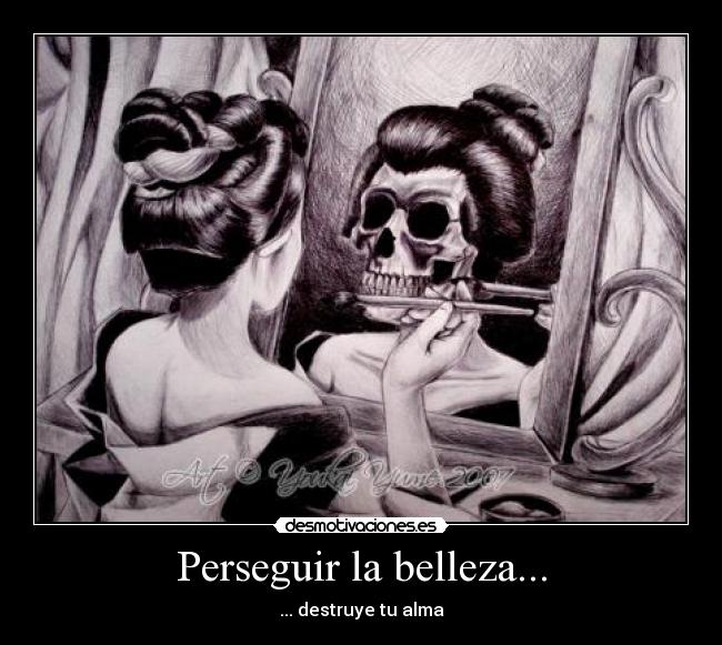 Perseguir la belleza... - ... destruye tu alma