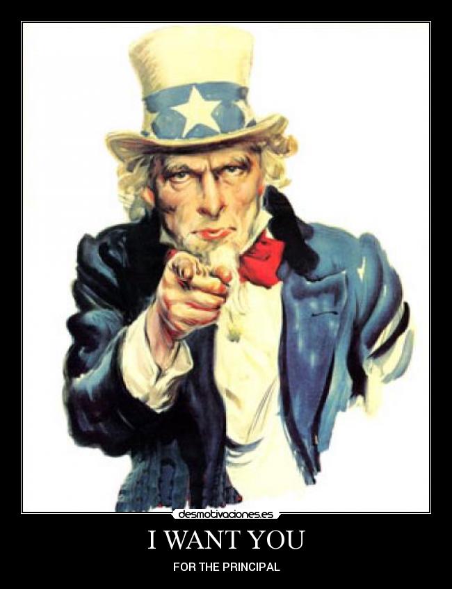I WANT YOU - FOR THE PRINCIPAL