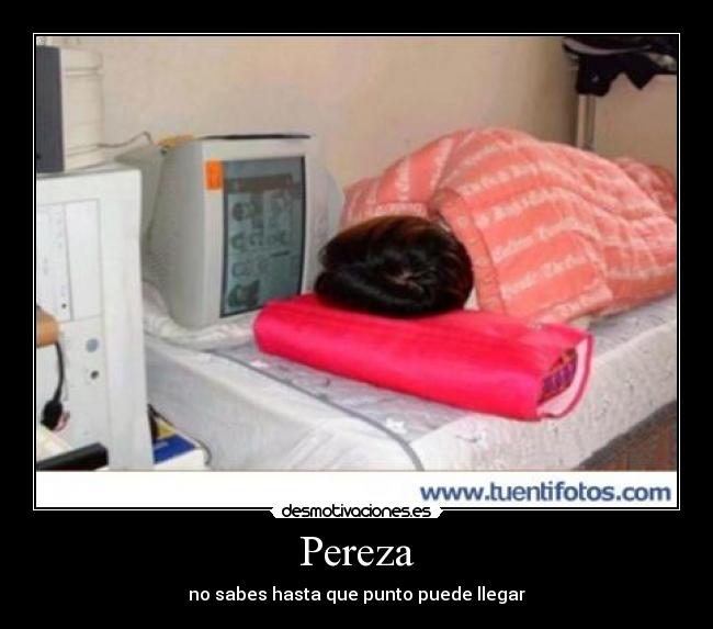 Pereza - no sabes hasta que punto puede llegar