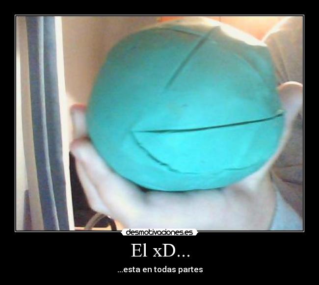 El xD... - 