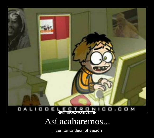 Así acabaremos... -