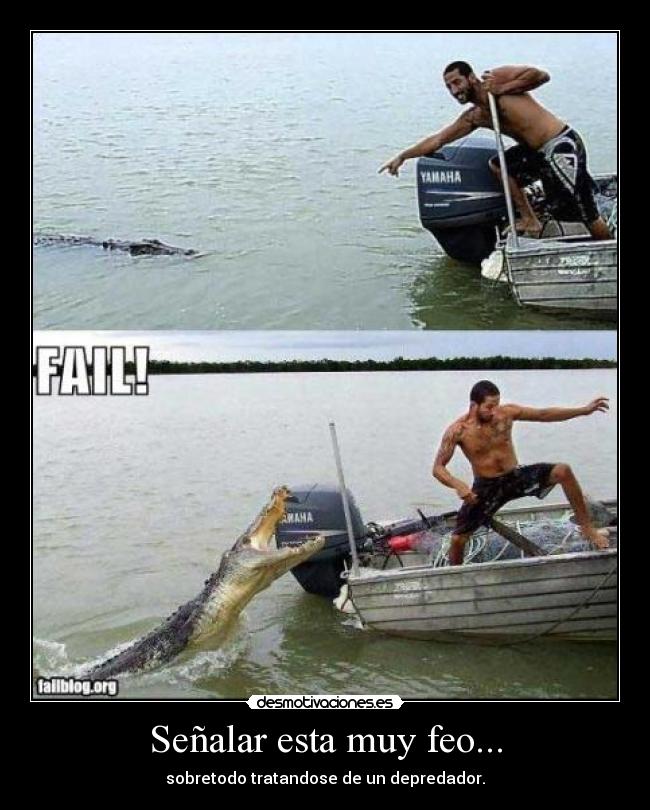 Señalar esta muy feo... - sobretodo tratandose de un depredador.