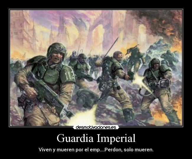 Guardia Imperial - Viven y mueren por el emp....Perdon, solo mueren.