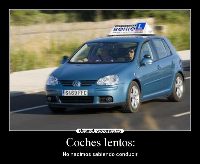 Coches lentos: - No nacimos sabiendo conducir