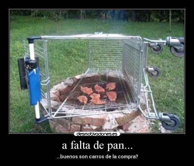 a falta de pan... - 