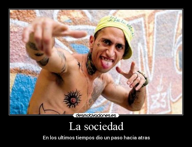 La sociedad - En los ultimos tiempos dio un paso hacia atras