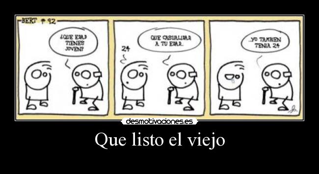 Que listo el viejo -