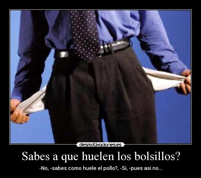Sabes a que huelen los bolsillos? -