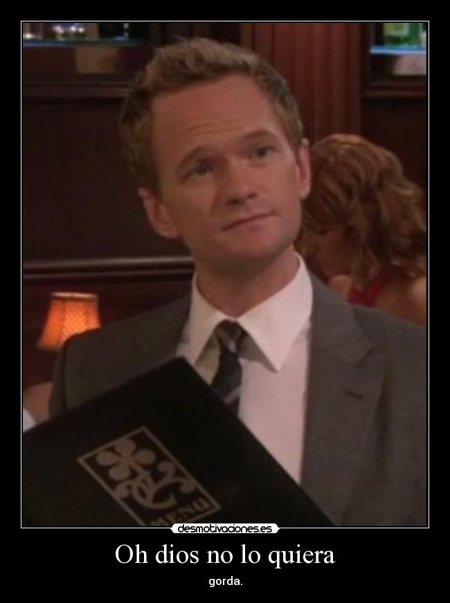 Oh dios no lo quiera - gorda.