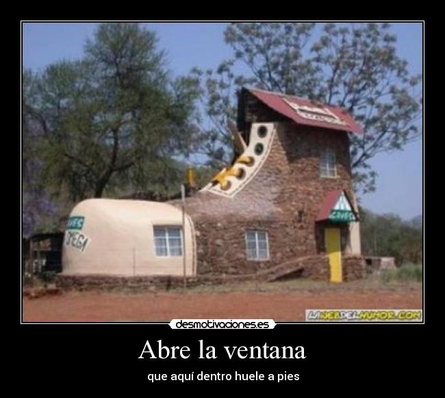 Abre la ventana - que aquí dentro huele a pies