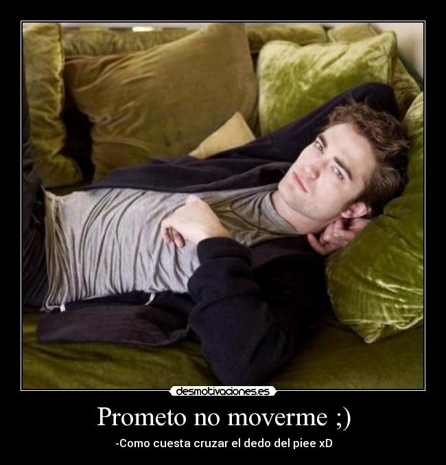 Prometo no moverme ;) -