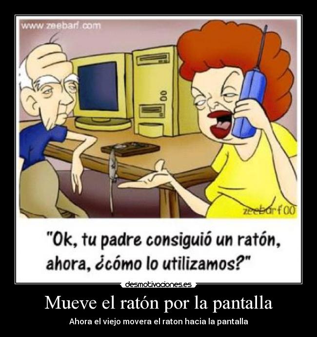 Mueve el ratón por la pantalla - Ahora el viejo movera el raton hacia la pantalla