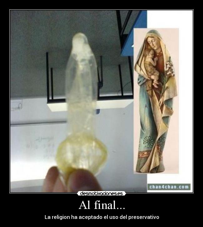 Al final... - La religion ha aceptado el uso del preservativo
