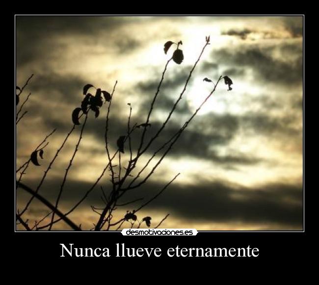 Nunca llueve eternamente -