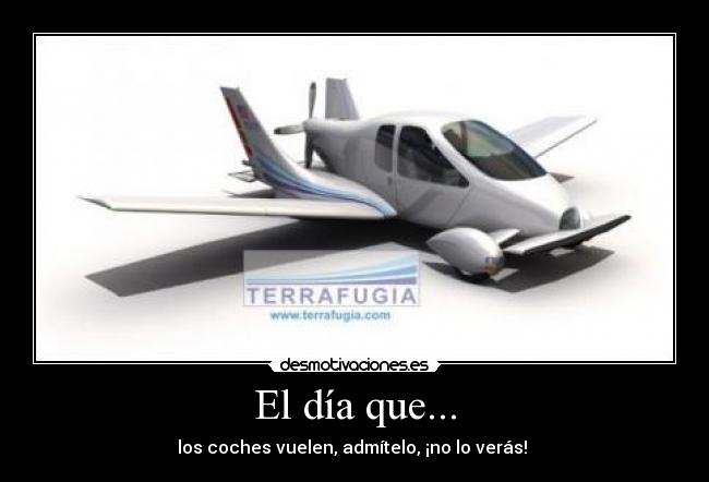El día que... - los coches vuelen, admítelo, ¡no lo verás!