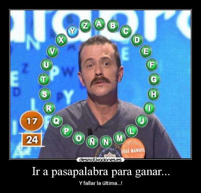 Ir a pasapalabra para ganar... - Y fallar la última...!