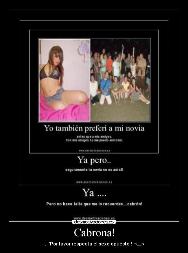 Cabrona! - -.- \Por favor respecta el sexo opuesto !  ¬__¬ 