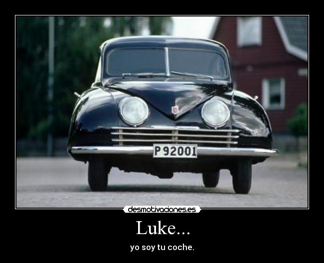 Luke... - yo soy tu coche.