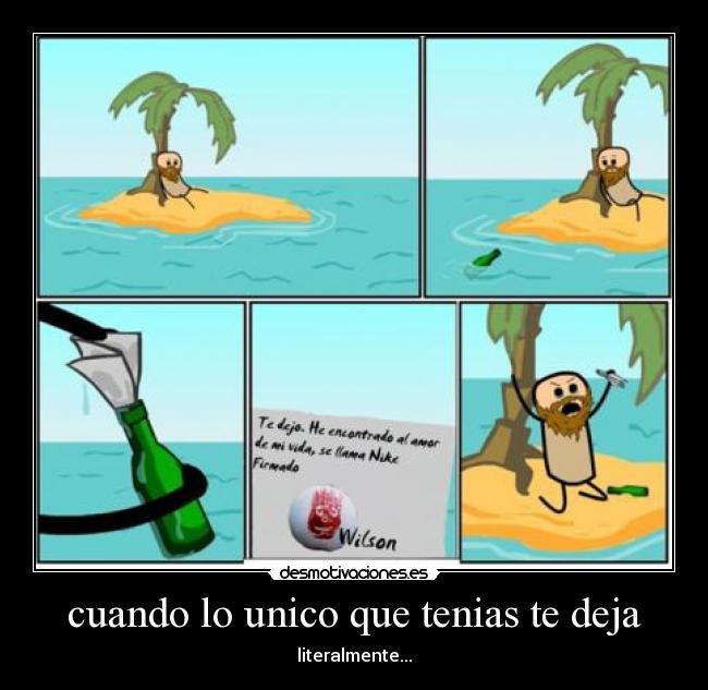cuando lo unico que tenias te deja - literalmente...