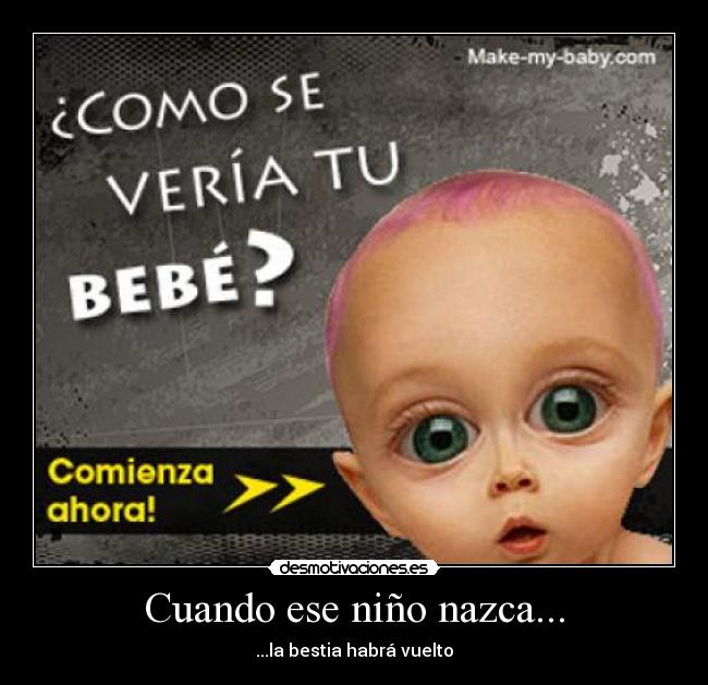 Cuando ese niño nazca... - ...la bestia habrá vuelto
