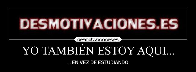 YO TAMBIÉN ESTOY AQUI... -