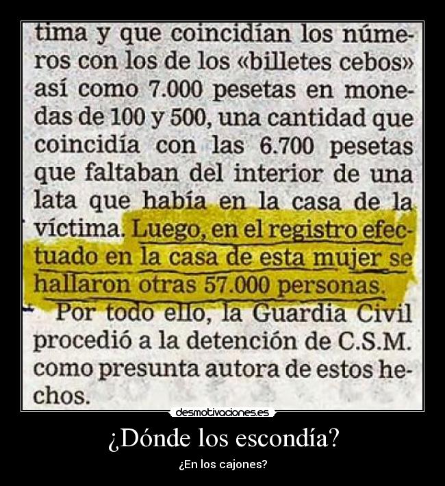 ¿Dónde los escondía? - ¿En los cajones?