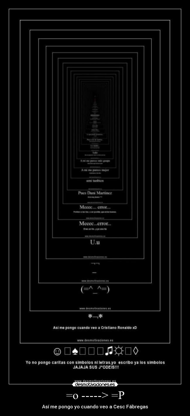 =o -----> =P - Así me pongo yo cuando veo a Cesc Fábregas