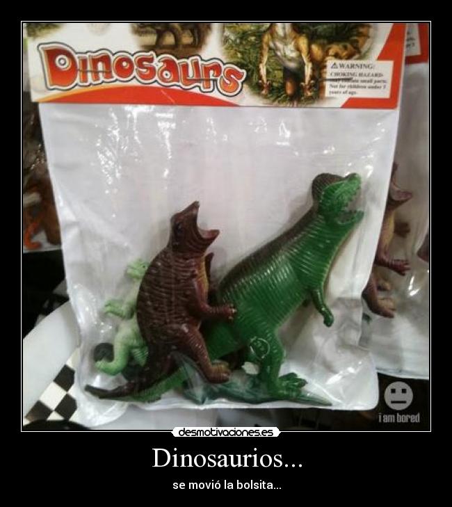 Dinosaurios... - se movió la bolsita...