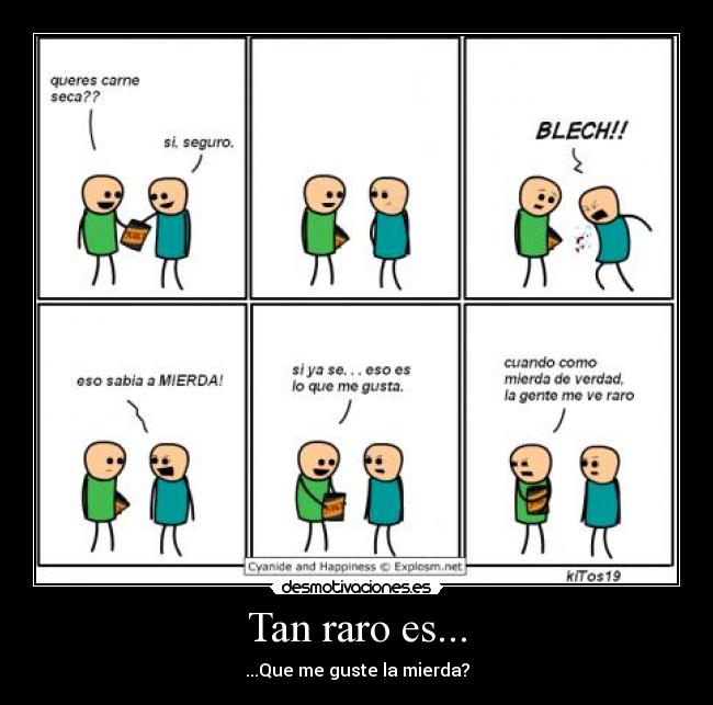 Tan raro es... - ...Que me guste la mierda?