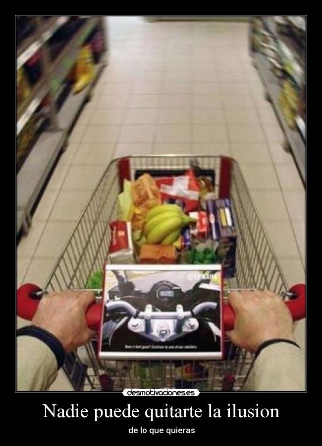 Nadie puede quitarte la ilusion - de lo que quieras