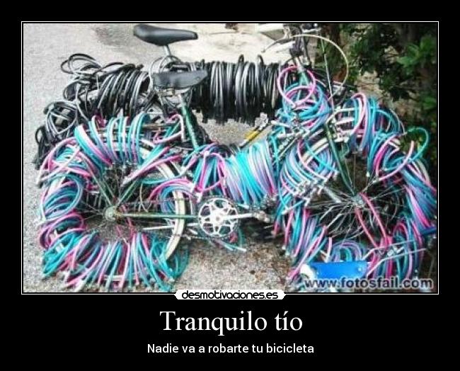 Tranquilo tío - Nadie va a robarte tu bicicleta